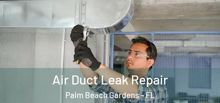  Air Duct Leak Repair Palm Beach Gardens - FL