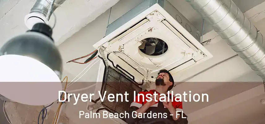  Dryer Vent Installation Palm Beach Gardens - FL