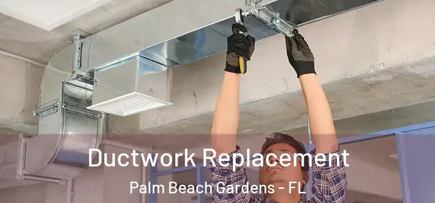  Ductwork Replacement Palm Beach Gardens - FL