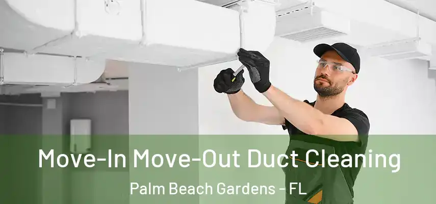  Move-In Move-Out Duct Cleaning Palm Beach Gardens - FL