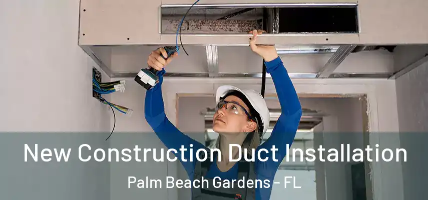  New Construction Duct Installation Palm Beach Gardens - FL