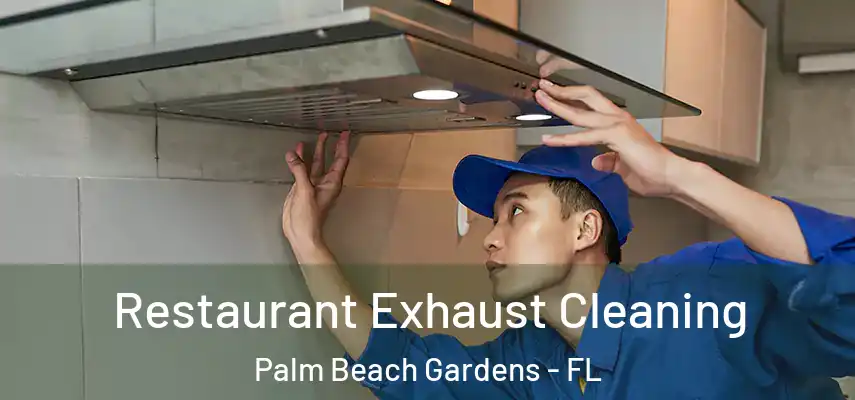  Restaurant Exhaust Cleaning Palm Beach Gardens - FL