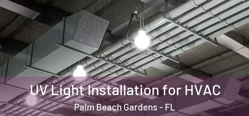  UV Light Installation for HVAC Palm Beach Gardens - FL